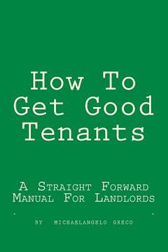 portada How To Get Good Tenants: A Straight Forward Manual For Landlords (en Inglés)