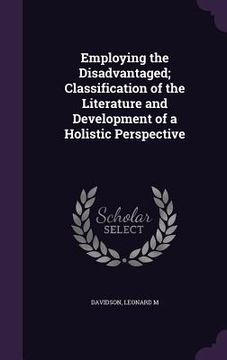 portada Employing the Disadvantaged; Classification of the Literature and Development of a Holistic Perspective (en Inglés)