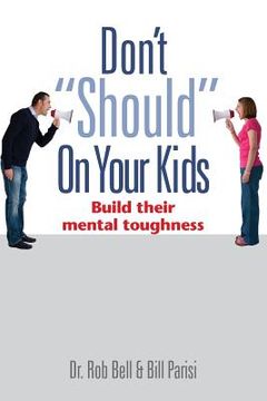 portada Don't Should on Your Kids: Build Their Mental Toughness (en Inglés)