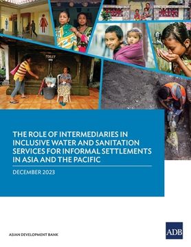 portada The Role of Intermediaries in Inclusive Water and Sanitation Services for Informal Settlements in Asia and the Pacific (en Inglés)