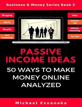 portada Passive Income Ideas: 50 Ways to Make Money Online Analyzed (Blogging, Dropshipping, Shopify, Photography, Affiliate Marketing, Amazon Fba, Ebay, Youtube Etc. ) (Business & Money Series) (en Inglés)