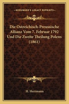 portada Die Ostreichisch-Preussische Allianz Vom 7. Februar 1792 Und Die Zweite Theilung Polens (1861) (en Alemán)