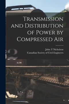 portada Transmission and Distribution of Power by Compressed Air [microform] (en Inglés)