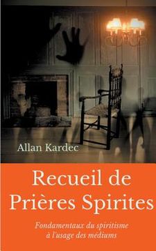 portada Recueil de Prieres Spirites: Fondamentaux du spiritisme à l'usage des médiums (en Francés)