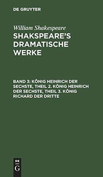 portada K nig Heinrich der Sechste, Theil 2. K nig Heinrich der Sechste, Theil 3. K nig Richard der Dritte (en Alemán)