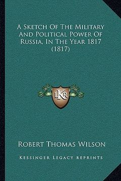 portada a sketch of the military and political power of russia, in the year 1817 (1817) (en Inglés)