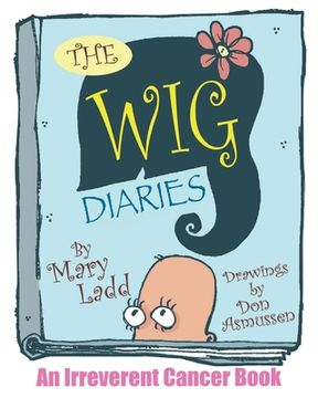 portada The Wig Diaries: An Irreverent Cancer Book (en Inglés)