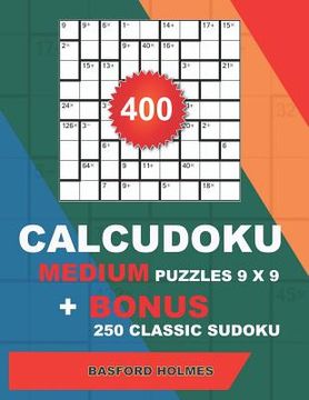 portada 400 CalcuDoku MEDIUM puzzles 9 x 9 + BONUS 250 classic sudoku: Sudoku medium puzzles and classic Sudoku 9x9 very hard levels