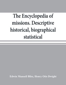 portada The encyclopedia of missions. Descriptive, historical, biographical, statistical (en Inglés)