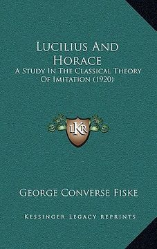 portada lucilius and horace: a study in the classical theory of imitation (1920) (in English)