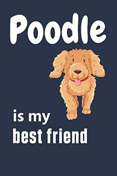portada Poodle is my Best Friend: For Poodle dog Fans (en Inglés)