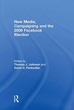 portada New Media, Campaigning and the 2008 Facebook Election (en Inglés)