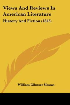 portada views and reviews in american literature: history and fiction (1845) (en Inglés)