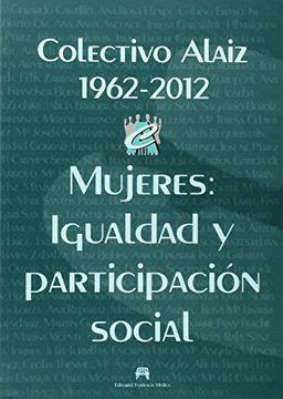 portada COLECTIVO ALAIZ 1962-2012-MUJERES: IGUALDAD Y PARTICIPACIÓN SOCIA L