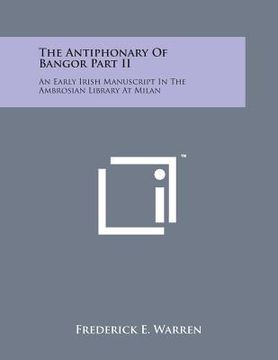 portada The Antiphonary of Bangor Part II: An Early Irish Manuscript in the Ambrosian Library at Milan (en Inglés)