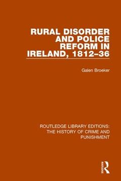 Rural Disorder and Police Reform in Ireland, 1812-36 (en Inglés)