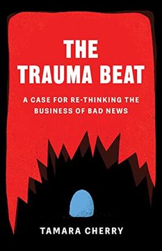 portada The Trauma Beat: A Case for Re-Thinking the Business of bad News 