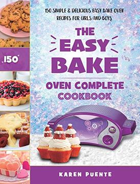 portada The Easy Bake Oven Complete Cookbook: 150 Simple & Delicious Easy Bake Oven Recipes for Girls and Boys (in English)