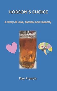 portada Hobson's Choice: A Story of Love, Alcohol and Capacity (en Inglés)