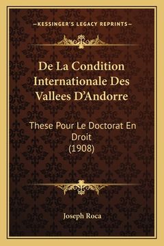 portada De La Condition Internationale Des Vallees D'Andorre: These Pour Le Doctorat En Droit (1908) (in French)