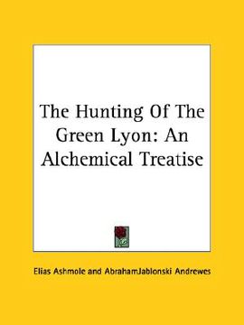 portada the hunting of the green lyon: an alchemical treatise (en Inglés)
