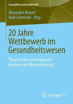 portada 20 Jahre Wettbewerb im Gesundheitswesen: Theoretische und Empirische Analysen zur Okonomisierung von Medizin und Pflege (Gesundheit und Gesellschaft) (en Alemán)