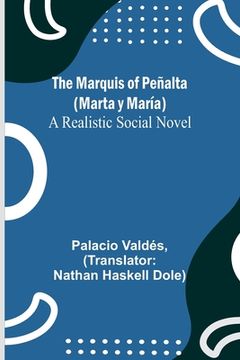 portada The Marquis of Peñalta (Marta y María): A Realistic Social Novel (en Inglés)