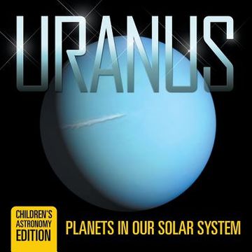 portada Uranus: Planets in Our Solar System Children's Astronomy Edition (en Inglés)