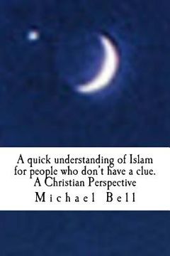 portada A quick understanding of Islam for people who don't have a clue: A Christian Perspective (en Inglés)