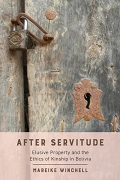 portada After Servitude: Elusive Property and the Ethics of Kinship in Bolivia 