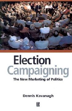 portada election campaigning: the new marketing of politics (in English)