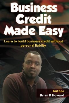 portada Business Credit Made Easy: Business Credit Made Easy teaches you step by step how to build a solid business credit score and business credit profile for a business.