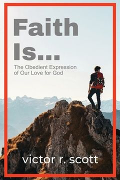 portada Faith is...: The Obedient Expression of Our Love for God (en Inglés)