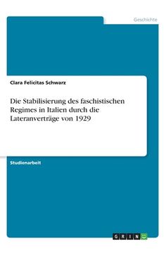 portada Die Stabilisierung des faschistischen Regimes in Italien durch die Lateranverträge von 1929 (in German)