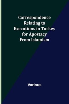 portada Correspondence Relating to Executions in Turkey for Apostacy from Islamism (en Inglés)