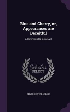 portada Blue and Cherry, or, Appearances are Deceitful: A Commedietta in one Act (in English)