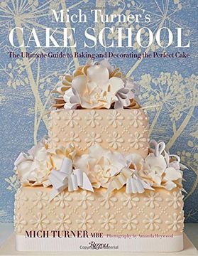 portada Mich Turner's Cake School: The Ultimate Guide to Baking and Decorating the Perfect Cake (en Inglés)