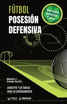 portada Fútbol. Posesión defensiva: Concepto y 50 tareas para su entrenamiento (Versión Edición Color) (in Spanish)