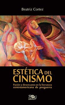 portada Estética del Cinismo: Pasión y Desencanto en la Literatura Centroamericana de Posguerra
