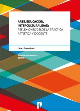 portada Arte, Educacion, Interculturalidad: Reflexiones Desde la Practica Artistica y Docente (Ebook)