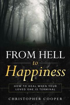 portada From Hell to Happiness: How to Heal When Your Loved One is Terminal