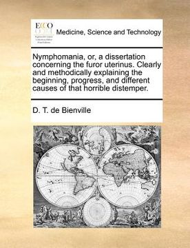 portada nymphomania, or, a dissertation concerning the furor uterinus. clearly and methodically explaining the beginning, progress, and different causes of th