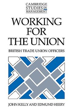 portada Working for the Union: British Trade Union Officers (Cambridge Studies in Management) 