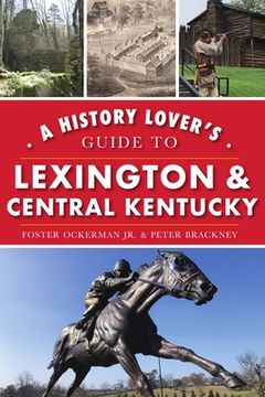 portada A History Lover's Guide to Lexington and Central Kentucky (en Inglés)