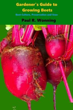 portada Gardener's Guide to Growing Beets: Beet Culture, Preservation and Uses (in English)