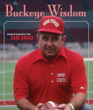 portada Buckeye Wisdom: Insight & Inspiration from Coach Earle Bruce (en Inglés)