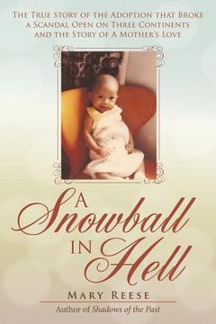 portada A Snowball in Hell: The True Story of the Adoption that Broke a Scandal Open on Three Continents and the Story of A Mother's Love