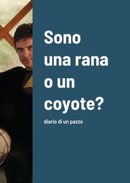 portada Sono una rana o un coyote?: diario di un pazzo (en Italiano)