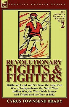 portada revolutionary fights & fighters: battles on land and sea from the american war of independence, the north west indian war, the wars with france and tr (en Inglés)