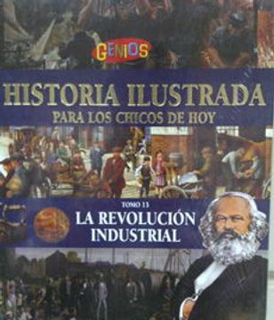 portada Historia Ilustrada Para Los Chicos De Hoy 13 La Revolucion Industrial